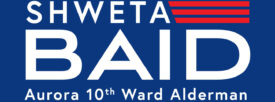 Shweta Baid For Aurora 10th Ward Alderman